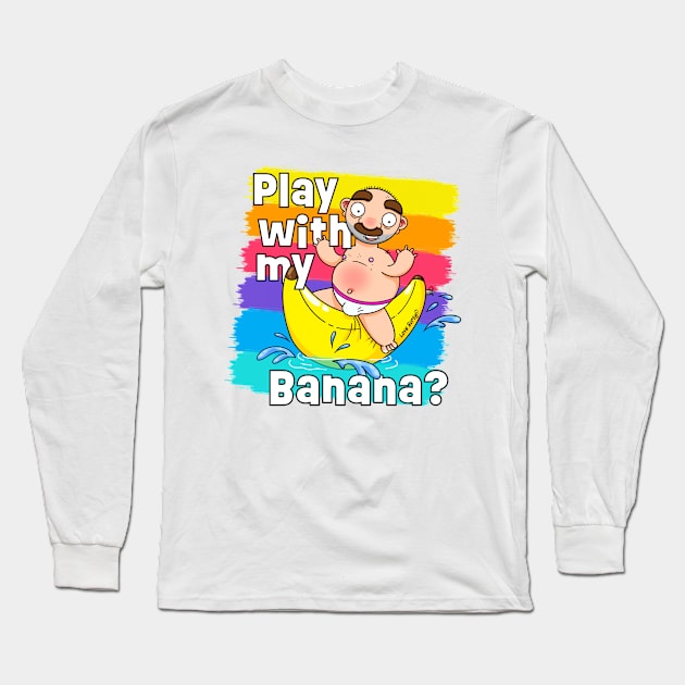 Play with my Banana? Long Sleeve T-Shirt by LoveBurty